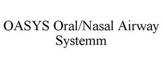 OASYS ORAL/NASAL AIRWAY SYSTEMM trademark