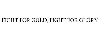 FIGHT FOR GOLD, FIGHT FOR GLORY trademark