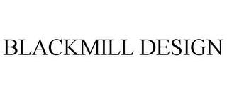 BLACKMILL DESIGN trademark