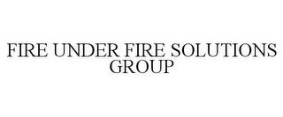 FIRE UNDER FIRE SOLUTIONS GROUP trademark