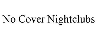 NO COVER NIGHTCLUBS trademark