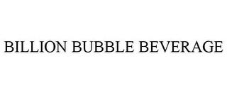 BILLION BUBBLE BEVERAGE trademark