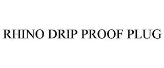 RHINO DRIP PROOF PLUG trademark