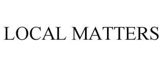 LOCAL MATTERS trademark