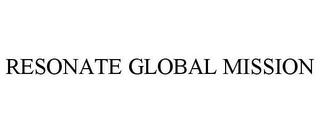 RESONATE GLOBAL MISSION trademark