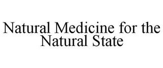 NATURAL MEDICINE FOR THE NATURAL STATE trademark