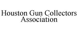 HOUSTON GUN COLLECTORS ASSOCIATION trademark