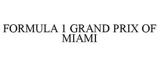 FORMULA 1 GRAND PRIX OF MIAMI trademark