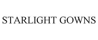 STARLIGHT GOWNS trademark