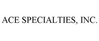 ACE SPECIALTIES, INC. trademark