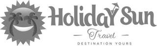 HOLIDAY SUN TRAVEL DESTINATION YOURS trademark