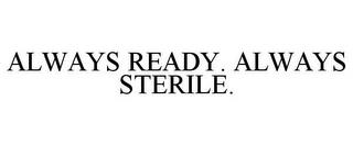 ALWAYS READY. ALWAYS STERILE. trademark