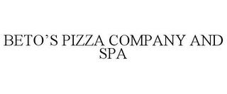 BETO'S PIZZA COMPANY AND SPA trademark