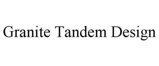 GRANITE TANDEM DESIGN trademark