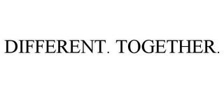 DIFFERENT. TOGETHER. trademark