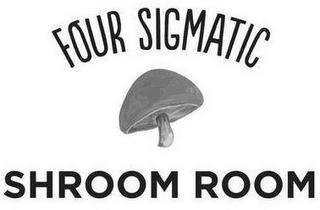 FOUR SIGMATIC SHROOM ROOM trademark