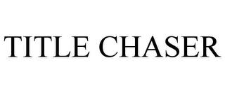 TITLE CHASER trademark