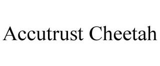 ACCUTRUST CHEETAH trademark