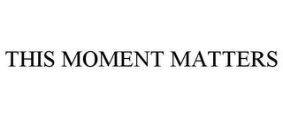 THIS MOMENT MATTERS trademark