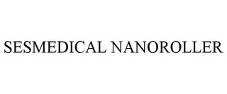 SESMEDICAL NANOROLLER trademark