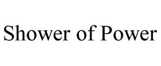 SHOWER OF POWER trademark