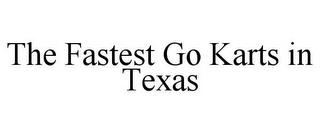 THE FASTEST GO KARTS IN TEXAS trademark