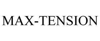 MAX-TENSION trademark