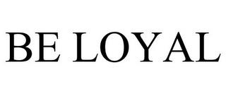 BE LOYAL trademark