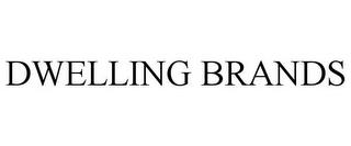 DWELLING BRANDS trademark