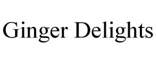 GINGER DELIGHTS trademark