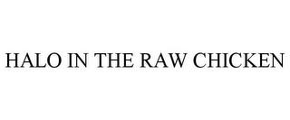 HALO IN THE RAW CHICKEN trademark