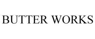 BUTTER WORKS trademark