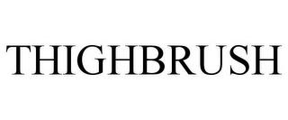 THIGHBRUSH trademark