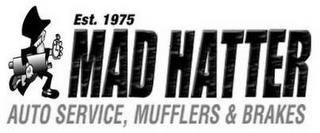 EST. 1975 MAD HATTER AUTO SERVICE, MUFFLERS & BRAKES trademark