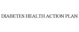 DIABETES HEALTH ACTION PLAN trademark