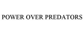 POWER OVER PREDATORS trademark