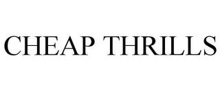 CHEAP THRILLS trademark