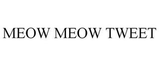 MEOW MEOW TWEET trademark