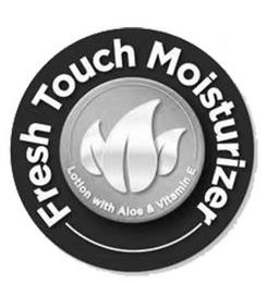 FRESH TOUCH MOISTURIZER LOTION WITH ALOE & VITAMIN E trademark