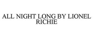 ALL NIGHT LONG BY LIONEL RICHIE trademark