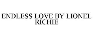 ENDLESS LOVE BY LIONEL RICHIE trademark