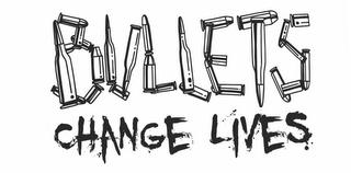 BULLETS CHANGE LIVES trademark