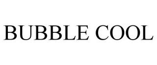 BUBBLE COOL trademark