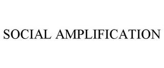 SOCIAL AMPLIFICATION trademark