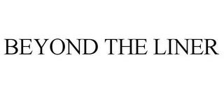 BEYOND THE LINER trademark