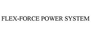 FLEX-FORCE POWER SYSTEM trademark