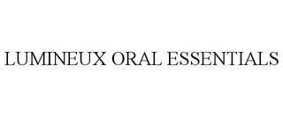 LUMINEUX ORAL ESSENTIALS trademark