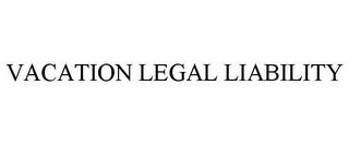 VACATION LEGAL LIABILITY trademark