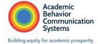 ACADEMIC BEHAVIOR COMMUNICATION SYSTEMSBUILDING EQUITY FOR ACADEMIC PROSPERITY trademark