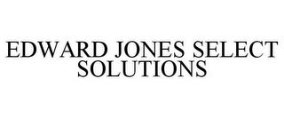 EDWARD JONES SELECT SOLUTIONS trademark